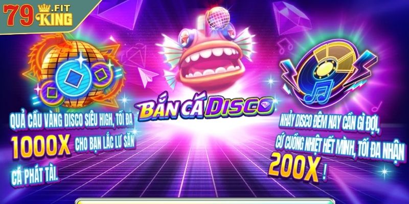 Trải Nghiệm Game Săn Thưởng Lớn Trong Bắn Cá Disco 79KING 2 Giới thiệu bắn Cá Disco 79KING