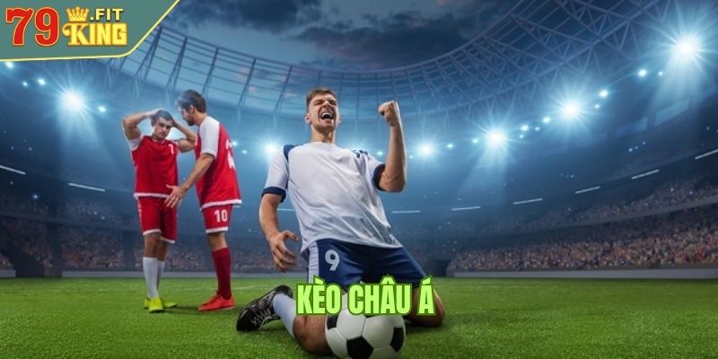 Kèo Châu Á 79KING - Cách Đọc Và Chiến Lược Cá Cược Hiệu Quả 2 Kèo châu Á là gì?